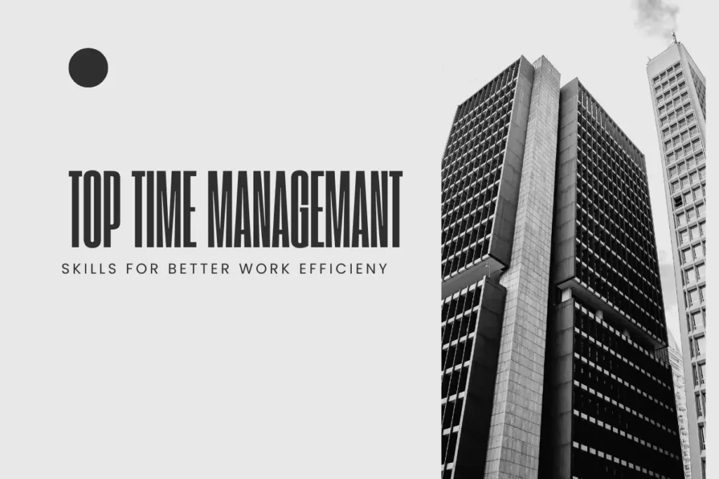 Top Time Management Skills for Better Work Efficiency